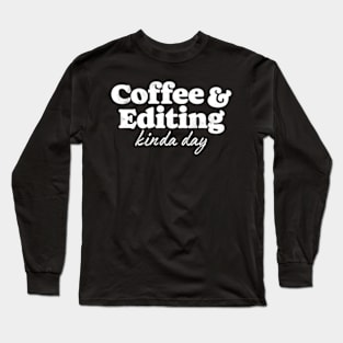 Coffee And Editing Kinda Day Photography Photographer Camera Long Sleeve T-Shirt